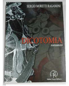 Sergio Moretti Raganoni: Dicotomia Ed. Libreria Croce  A24