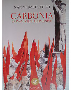 Nanni Balestrini Carbonia: eravamo tutti comunisti  Ed.Bompiani A24