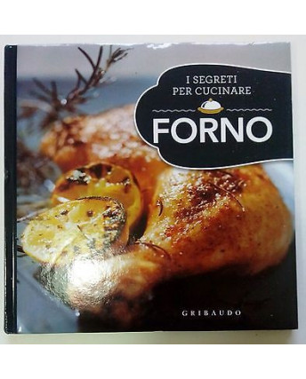 I Segreti Per Cucinare: FORNO NUOVO!!! 50% ed. Gribaudo A77