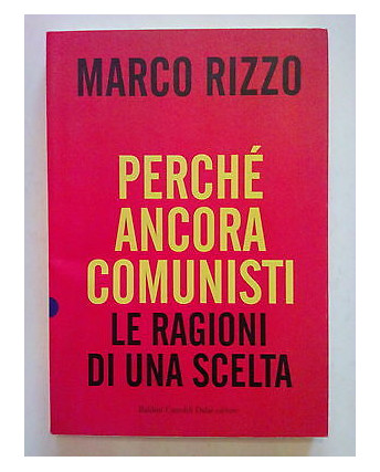 Marco Rizzo: Perché ancora comunisti Ed. Baldini [SR] A69