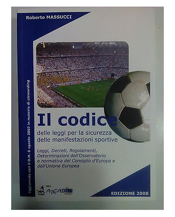 Massucci: Il Codice delle leggi Sicurezza Sport NUOVO! -80%! Arcadia 2008 A80