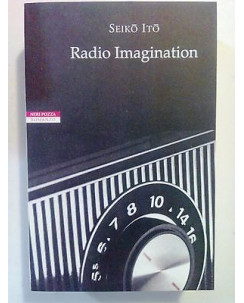 Seiko Ito: Radio Imagination NUOVO! -50% ed. Neri Pozza A72