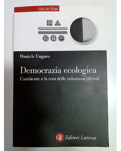 Daniele Ungaro: Democrazia Ecologica Ed. Laterza A81