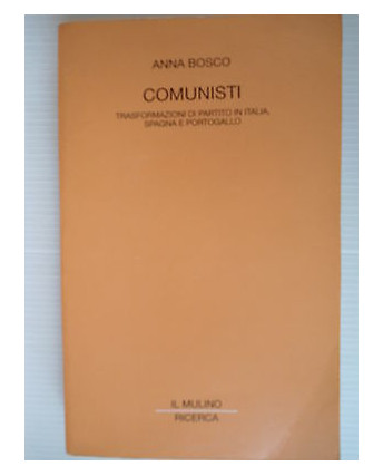 A.Bosco: Comunisti trasform. partito Italia,Spagna,Portogallo Il Mulino [SR] A39