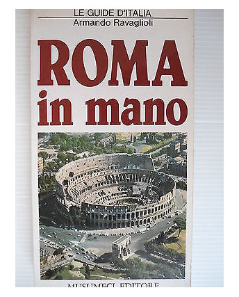 A. Ravaglioli: Roma in mano Le guide d'Italia Ed. Musumeci [SR] A78 