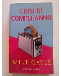 Mike Gayle: Crisi di Compleanno ed. Sperling & Kupfer A73
