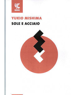 Yukio Mishima:sole e acciaio ed.Guanda NUOVO sconto 30% A38