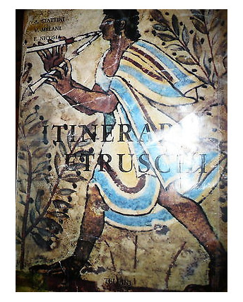 A.Ciattini, V.Melani, F.Nicosia: Itinerari Etruschi Ed. Tellini [RS] A47