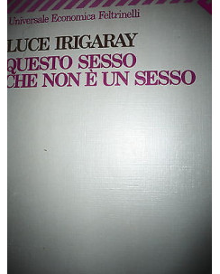 Luce Irigaray: Questo sesso che non è un sesso, Ed. Feltrinelli A47 RS