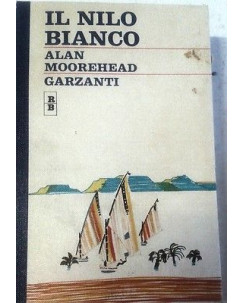 Alan Moorehead: Il Nilo bianco Ed. Garzanti 1971 Collana Rossi e Blu A02