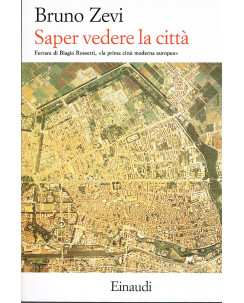 Bruno Zevi:saper vedere la citta/Ferrara la prima citta moderna ed.Einaudi A86