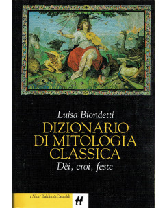 Luisa Biondetti:dizionario di mitologia classica Dei Eroi Feste ed.Baldini A66