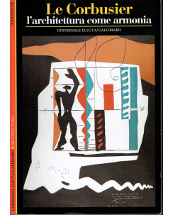 Le Corbusier :l'architettura come armonia ed.Universale Electa 95 A86