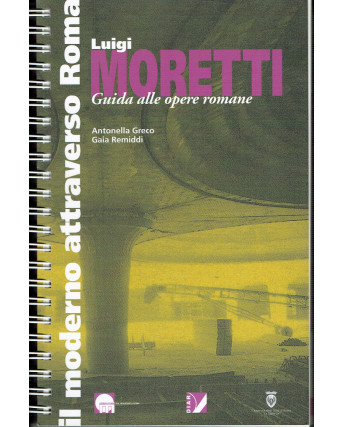 A.Greco/G.Remiddi:Luigi Moretti guida alle opere romane ed.Palombi A86