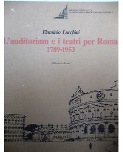 FLAMINIO LUCCHINI: L'AUDITORIUM E I TEATRI PER ROMA 1789-1953 ed. OFFICINA A49