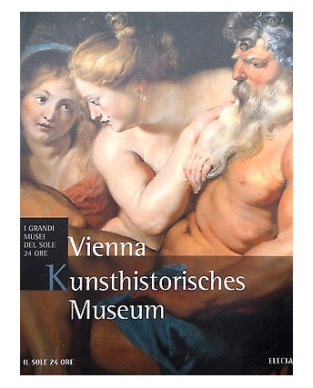 I GRANDI MUSEI DEL SOLE 24 ORE n.18: KUNSTHISTORISCHES VIENNA ed. ELECTA A52