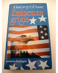 JOHN GREGORY DUNNE: Eminenza grigia - I° ed. 1989 SONZOGNO A42