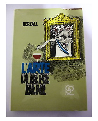 BERTALL: L'arte di bere bene, 1971 CANESI e C. EDITRICE  "" CON DISEGNI "" A43