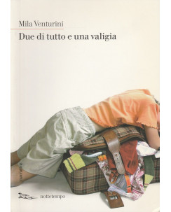 Mila Venturini: Due di tutto e una valigia  ed.Nottettempo  A41