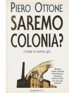 Piero Ottone: Saremo colonia?  ed.Longanesi   A28