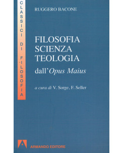 Bacone: Filosofia scienza teologia dall'Opus Maius classici fil. Armando A18