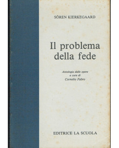 Soren Kierkegaard: Il problema della fede ed.La Scuola A18