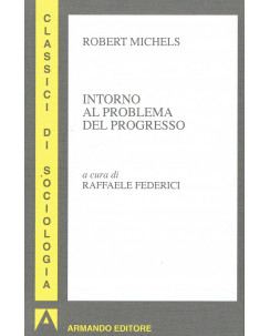 Robert Michels:intorno al problema del progresso(sociologia) ed.Armando A19 