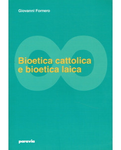 G.Fornero: Bioetica cattolia e bioetica laica ed. Paravia A19 