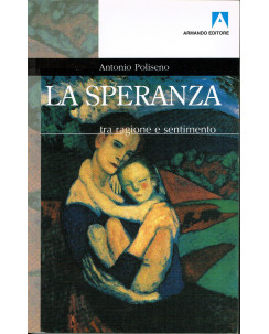 Antonio Poliseno: La speranza tra ragione e sentimento ed. Armando A19 