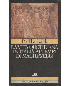 P.Larivaille:La vita quotidiana in Italia ai tempi di Macchiavelli ed.RizzoliA32