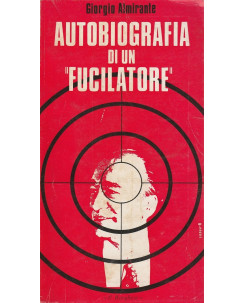 Giorgio Almirante: Autobiogradia di un ''fucilatore''   ed.Del Borghese  A32
