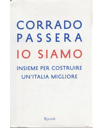 Corrado Passera: Io siamo  ed.Rizzoli  NUOVO -40%  A39