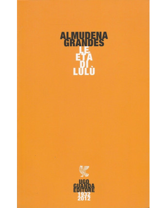 Almudena Grandes: Le eta di Lulu  ed.Guanda   NUOVO -40%  A54