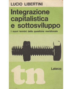 Lucio Libertini: Integrazione capitalistica e sottosviluppo ed.Laterza  A31