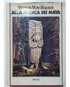 Victor Von Hagen: Alla ricerca dei Maya 2a ed. Rizzoli 1976 A85