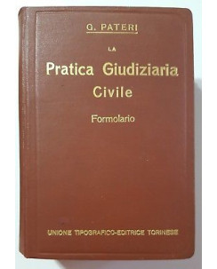 G. Pateri: La Pratica Giudiziaria Civile. Formolario Unione Tip. ed. To 1927 A17