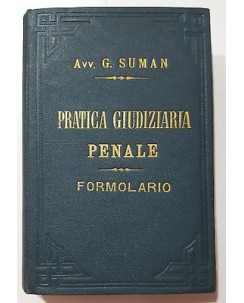 Suman: La Pratica Giudiziaria Penale. Formolario Un. Tipog. Ed. TO 1898 A17