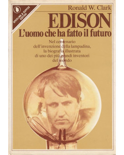 Ronald W.Clark: Edison L'uomo che ha fatto il futuro  ed.Sperling & Kupfer  A82