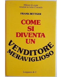 Frank Bettger: Come si diventa un venditore meraviglioso ed. Longanesi & C A39