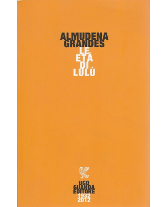 Almudena Grandes: Le eta di Lulu  ed.Guanda  NUOVO -40%  A42