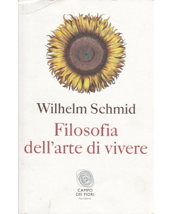 W.Schmid: Filosofia dell'arte di vivere  ed.Campo de Fiori  NUOVO -40%  A42