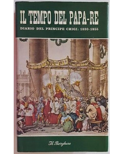 Il tempo del Papa-Re. Diario del principe Chigi 1830-1855 ed. Il Borghese A88