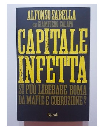 A. Sabella, Calapa': Capitale Infetta (Mafia a Roma) NUOVO -50% ed. Rizzoli A55