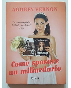 Audrey Vernon: Come sposare un miliardario NUOVO -40% ed. Rizzoli A88