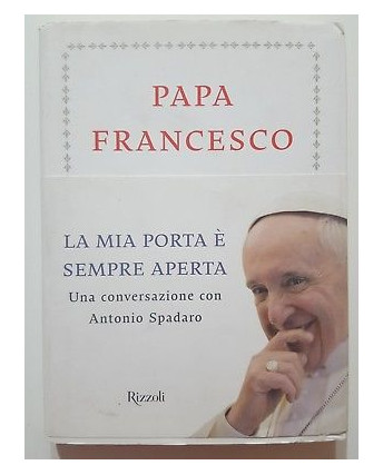 Papa Francesco: La mia porta e' sempre aperta NUOVO -40% ed. Rizzoli A88