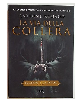 Antoine Rouaud: La via della collera[Libro e la Spada 1] ed. BUR NUOVO A77