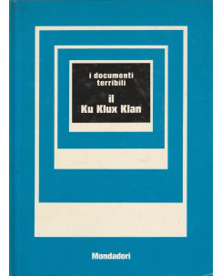 I documenti terribili - Il Ku Klux Klan  ed.Mondadori   A68