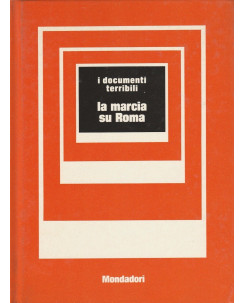 I documenti terribili - La marcia su Roma  ed.Mondadori   A68