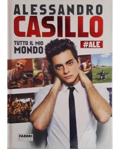 Alessandro Casillo: Tutto il mio mondo  ALE ed. Fabbri NUOVO -40% A89