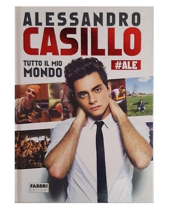 Alessandro Casillo: Tutto il mio mondo  ALE ed. Fabbri NUOVO -40% A89